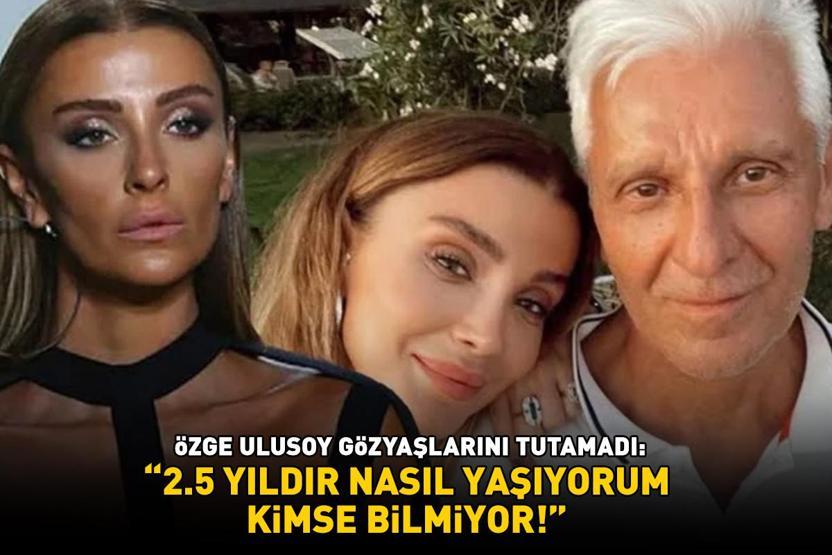 Babasının ölümüyle yıkılmıştı Özge Ulusoy hüngür hüngür ağladı: 2.5 yıldır nasıl yaşıyorum kimse bilmiyor