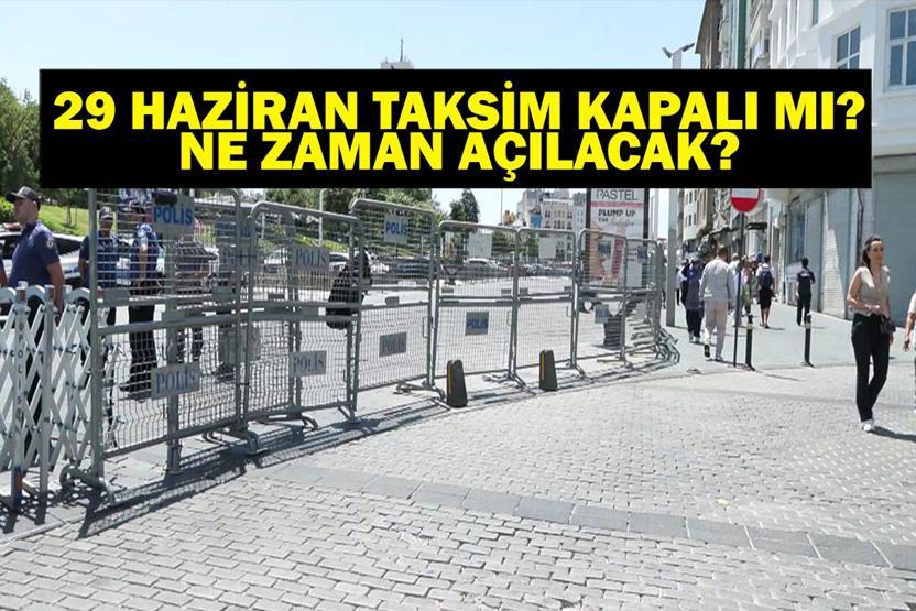 TAKSİM KAPALI MI İstiklal Caddesi Kapalı Mı 29 Haziran Pazar Taksim ve İstiklal Caddesi Neden Kapalı, Ne Zaman Açılacak