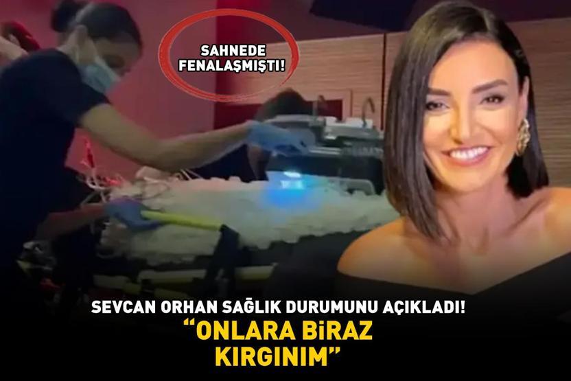Sahnede fenalaşınca hastaneye kaldırılmıştı Sevcan Orhan sağlık durumunu açıkladı: ‘ONLARA BİRAZ KIRGINIM’