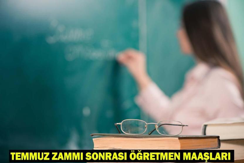 ÖĞRETMEN MAAŞLARI 2025: Temmuz zammı sonrası öğretmen maaşları ne kadar oldu