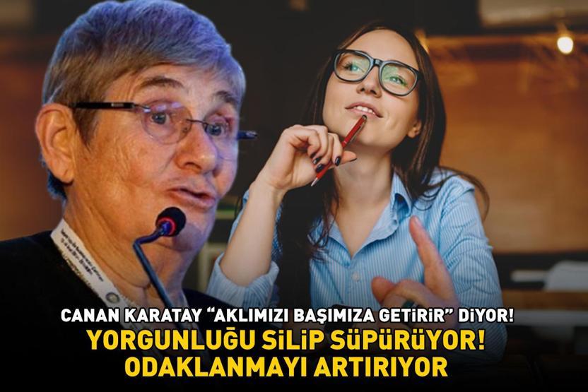 SABAHLARI MUTLAKA TÜKETİN Prof. Dr. Canan Karatay Aklımızı başımıza getirir diyor Yorgunluğu silip süpürüyor, odaklanmayı artırıyor