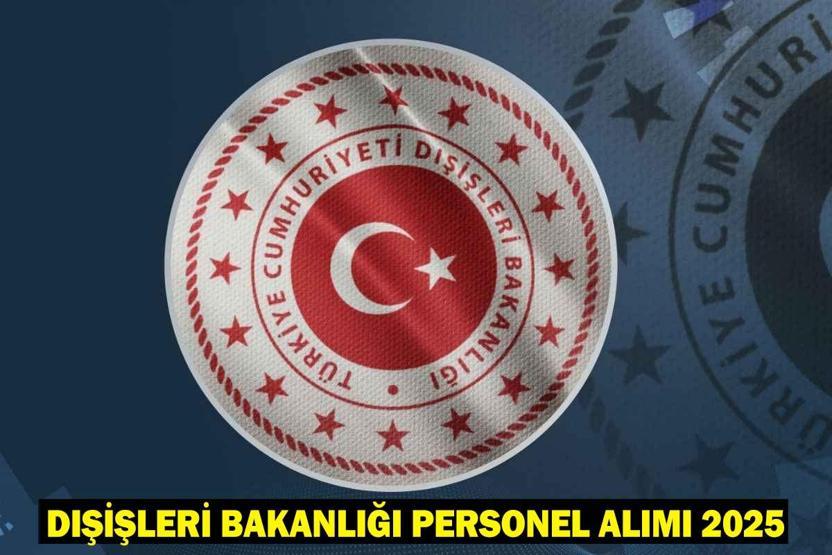 Dışişleri Bakanlığı personel alımı başvurusu ne zaman, şartları neler Meslek Memuru alımı sınav tarihi 2025