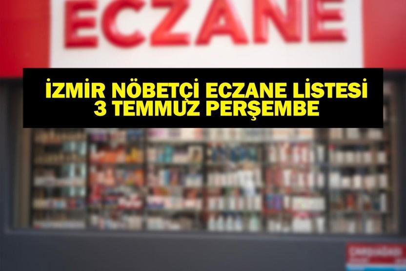 3 Temmuz Nöbetçi Eczane İzmir: İzmir Nöbetçi Eczaneler Neresi 3 Temmuz Perşembe İzmir Çeşme, Alaçatı, Seferihisar, Urla, Dikili Nöbetçi Eczaneler Listesi