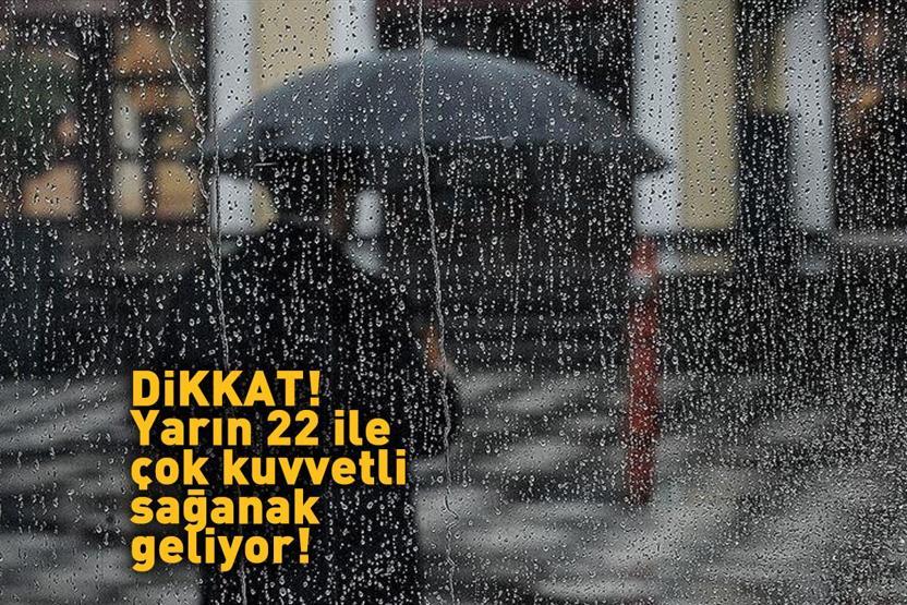 Dikkat 22 ile çok kuvvetli sağanak geliyor: Meteoroloji alarm verdi