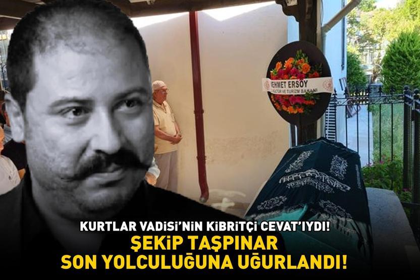 Kurtlar Vadisinin Kibritçi Cevatı Şekip Taşpınar son yolculuğuna uğurlandı