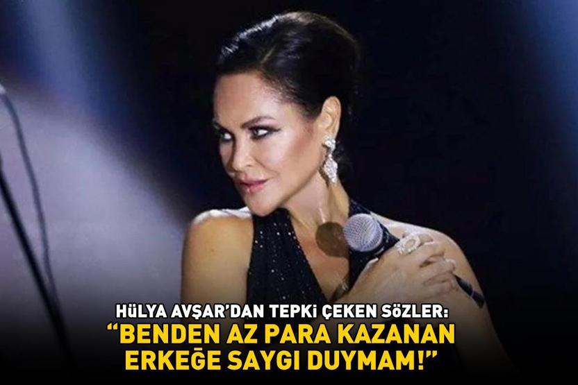 Tepkiler peş peşe geldi Hülya Avşardan olay sözler: BENDEN AZ PARA KAZANAN ERKEĞE SAYGI DUYMAM