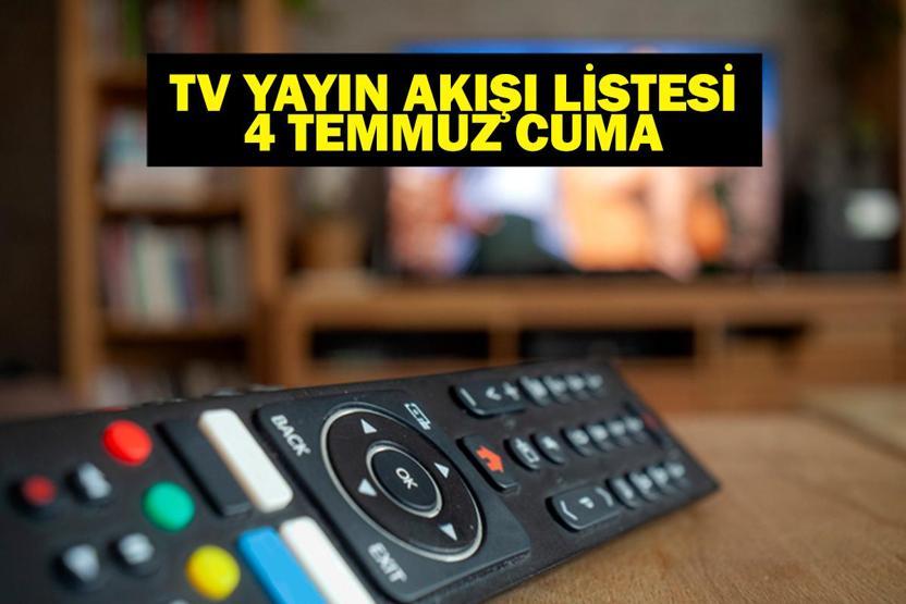 4 TEMMUZ YAYIN AKIŞI: Bu Akşam Hangi Diziler Var Bugün Hangi Diziler Var 4 Temmuz TV Yayın Akışı Listesi