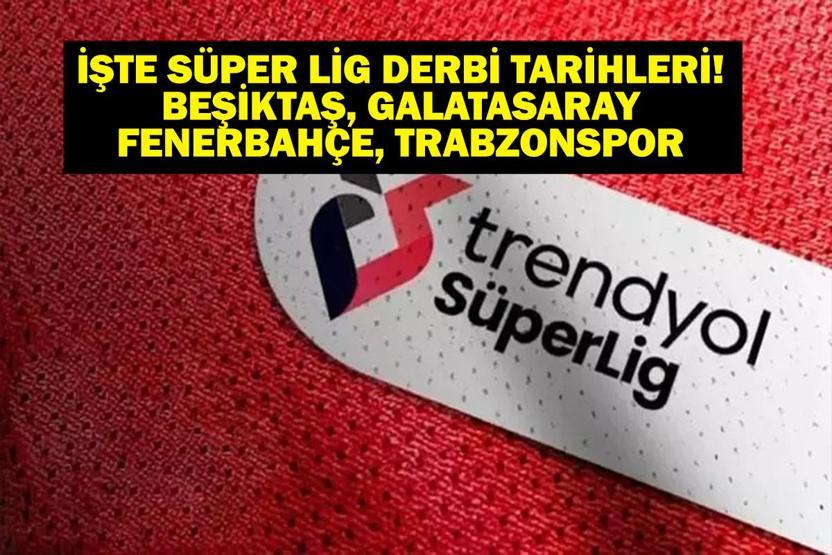SÜPER LİG DERBİ TARİHLERİ: Trendyol Süper Lig Derbi Tarihleri Ne Beşiktaş, Galatasaray, Fenerbahçe, Trabzonspor Derbi Maçları Ne Zaman Fenerbahçe Galatasaray Derbisi Kaçıncı Hafta