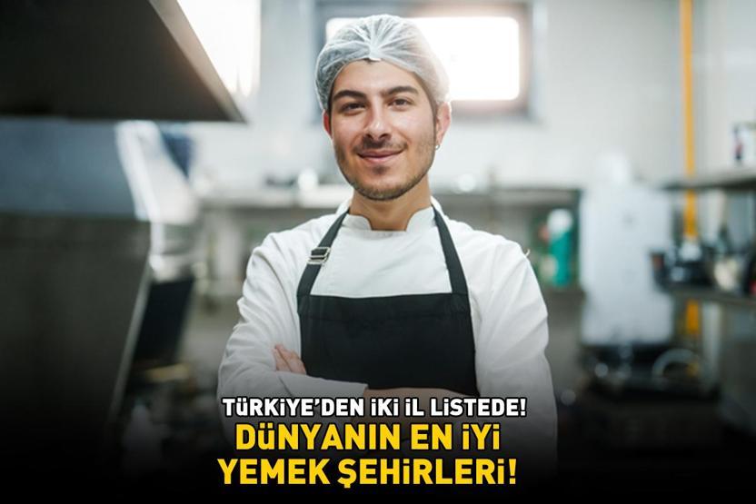 DÜNYANIN EN İYİ YEMEK ŞEHİRLERİ Türkiyeden 2 il listede