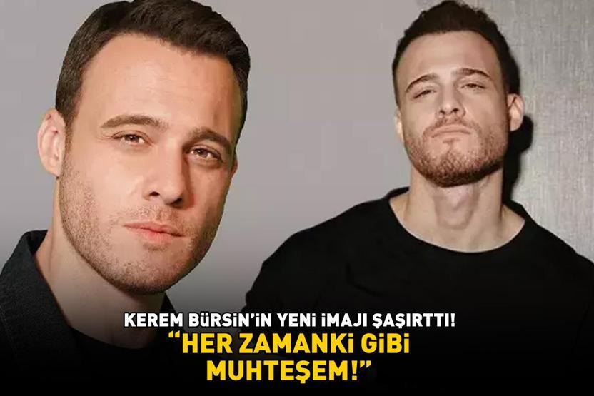 İMAJ DEĞİŞTİRDİ Kerem Bürsinin son hali şaşırttı Gören aynı şeyi söyledi: Her zamanki gibi muhteşem