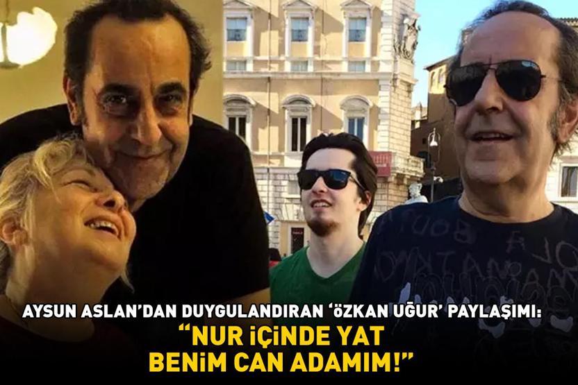 Aysun Aslandan duygulandıran Özkan Uğur paylaşımı: NUR İÇİNDE YAT BENİM CAN ADAMIM