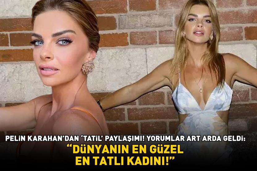 Kavak Yellerinin Aslısı Pelin Karahandan tatil paylaşımı Yorumlar art arda geldi: DÜNYANIN EN GÜZEL, EN TATLI KADINI
