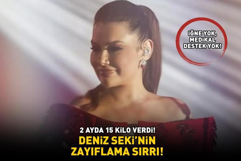 2 AYDA 15 KİLO VERDİ Deniz Sekinin zayıflama sırrı İğne yok, medikal destek yok