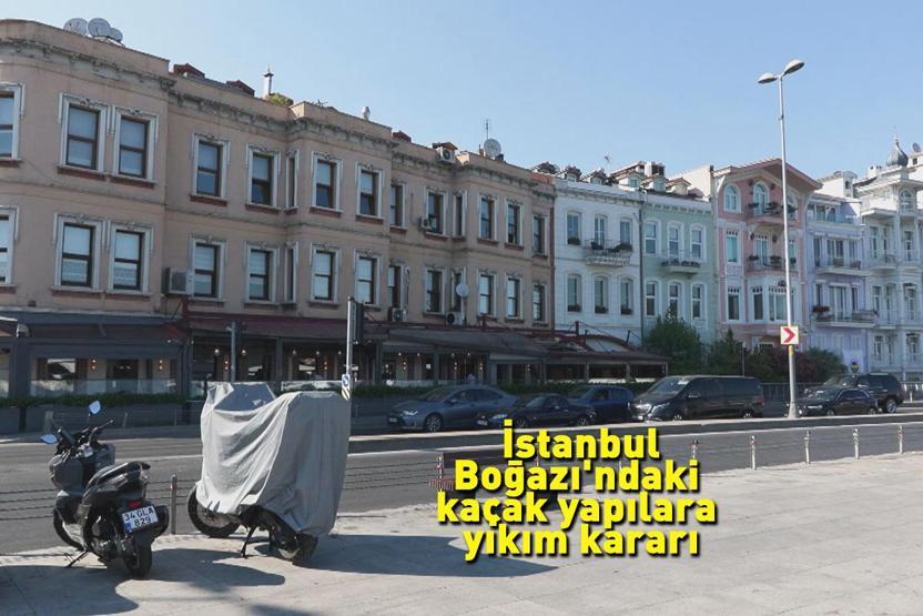 Aralarında ünlü oteller ve restoranlar da var İstanbul Boğazındaki kaçak yapılara yıkım kararı