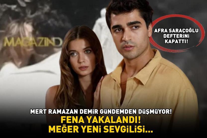 Yalı Çapkınının Feriti Mert Ramazan Demir fena yakalandı Afra Saraçoğlu defterini kapattı YENİ SEVGİLİSİ BAKIN KİM ÇIKTI