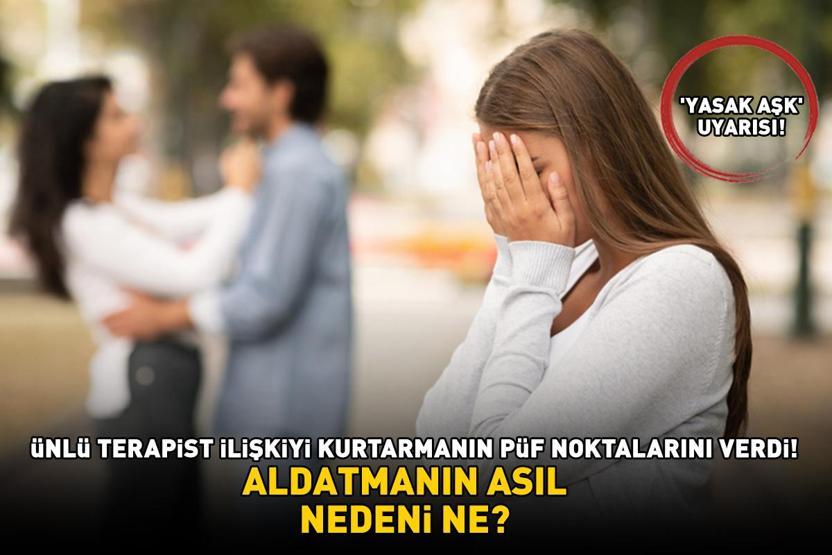 ÜNLÜ İLİŞKİ TERAPİSTİNDEN YASAK AŞK UYARISI Aldatmanın asıl nedeni ne İlişkiyi kurtarmanın püf noktalarını verdi