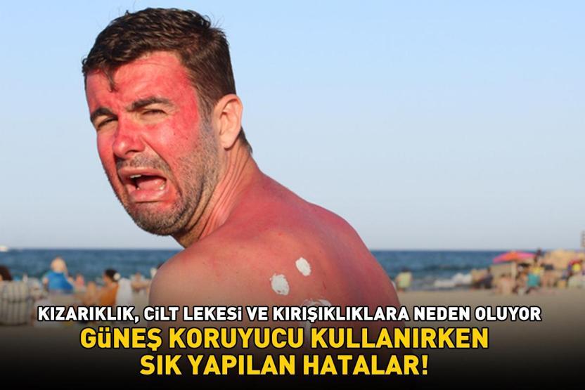 GÜNEŞ KORUYUCU KULLANIRKEN YAPILAN 10 HATA Kızarıklık, cilt lekesi ve kırışıklıklara neden oluyor