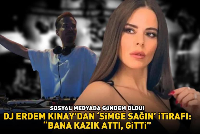 DJ Erdem Kınaydan şoke eden Simge Sağın itirafı: BANA KAZIK ATTI, GİTTİ