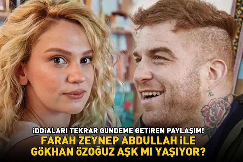 Farah Zeynep Abdullah ile Gökhan Özoğuz aşk mı yaşıyor İDDİALAR TEKRAR GÜNDEME GELDİ
