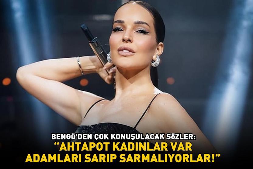Bengüden kadın - erkek ilişkileri üzerine bomba sözler: AHTAPOT KADINLAR VAR, ADAMLARI SARIP SARMALIYORLAR