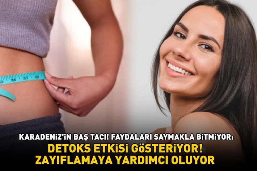 KARADENİZİN BAŞ TACI Faydaları saymakla bitmiyor: Zayıflamaya yardımcı oluyor, detoks etkisi gösteriyor