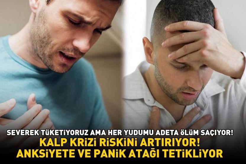 Severek tüketiyoruz ama her yudumu adeta ölüm saçıyor Kalp krizi riskini artırıyor, anksiyete ve panik atağı tetikliyor
