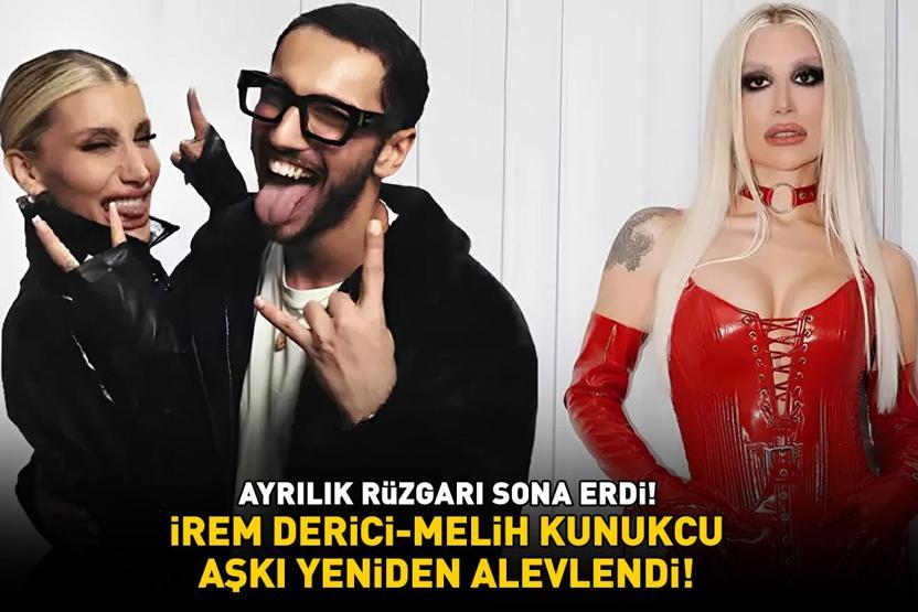 İrem Derici - Melih Kunukcu aşkı yeniden alevlendi AYRILIK RÜZGARI SONA ERDİ
