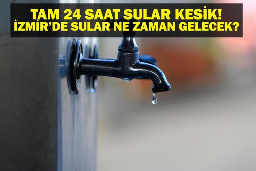 İZSU AÇIKLADI İzmirde 24 Saat Sular Kesik İzmirde Sular Ne Zaman Gelecek 17 Mahalleye 24 Saat Su Verilmeyecek