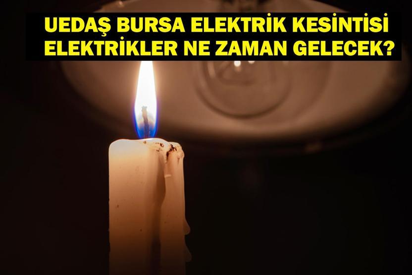 BURSA UEDAŞ ELEKTRİK KESİNTİSİ: Bursa Elektrik Kesintisi Ne Zaman Bitecek 28-30 Temmuz Bursa Elektrik Kesintisi Listesi