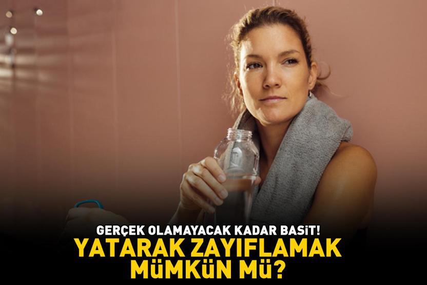Yatarak zayıflamak mümkün mü Gerçek olamayacak kadar basit 1 AYDA 15 KİLO VERMEYİ VADEDİYOR
