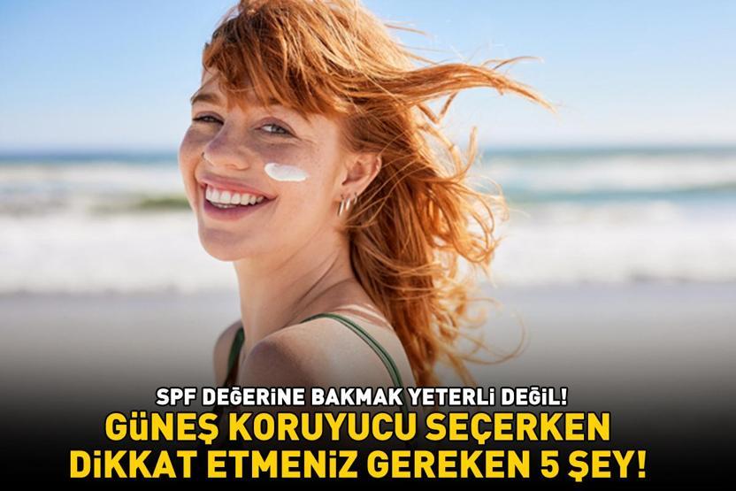 GÜNEŞ KORUYUCU SEÇERKEN DİKKAT ETMENİZ GEREKEN 5 ŞEY SPF değerine bakmak yeterli değil İşte yağlı, kuru ve karma ciltler için öneriler...