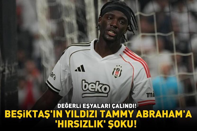 BEŞİKTAŞIN YILDIZI TAMMY ABRAHAMA HIRSIZLIK ŞOKU Bir grup aşağılık insan evime girip değerli eşyalarımı çaldı diyerek isyan etti