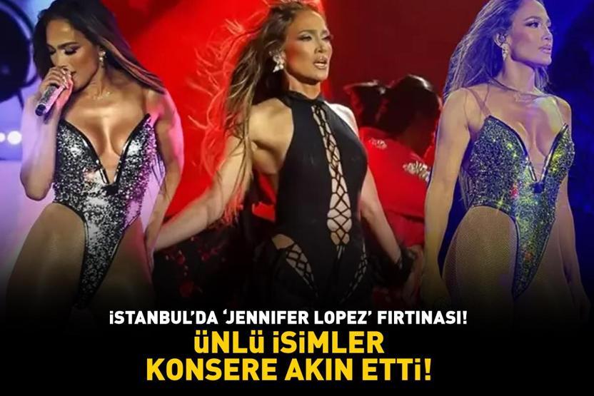 İSTANBULDA JENNIFER LOPEZ FIRTINASI Ünlü isimler konsere akın etti