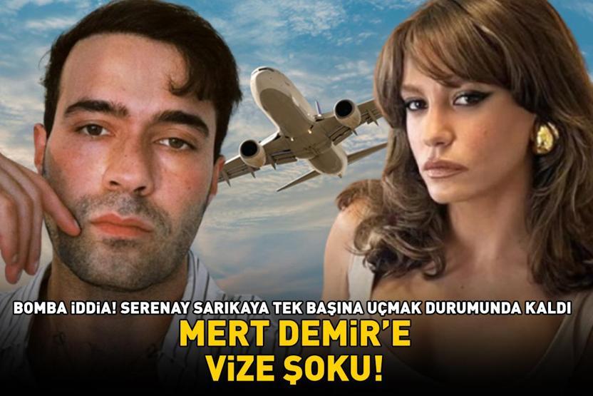 SERENAY SARIKAYANIN BİRİCİK SEVGİLİSİ MERT DEMİRE VİZE ŞOKU Tek başına kaldı