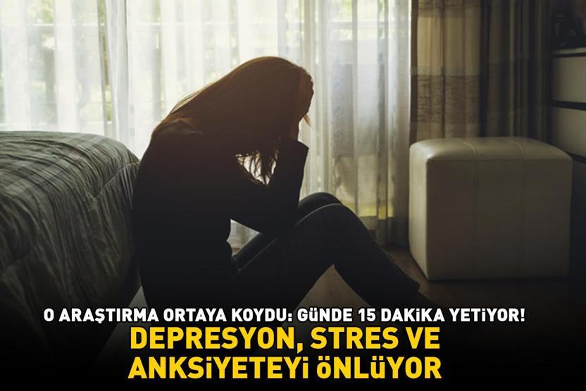DEPRESYON, STRES, ANKSİYETE VE YORGUNLUĞU ÖNLÜYOR O araştırma ortaya koydu: Günde 15 dakika yetiyor