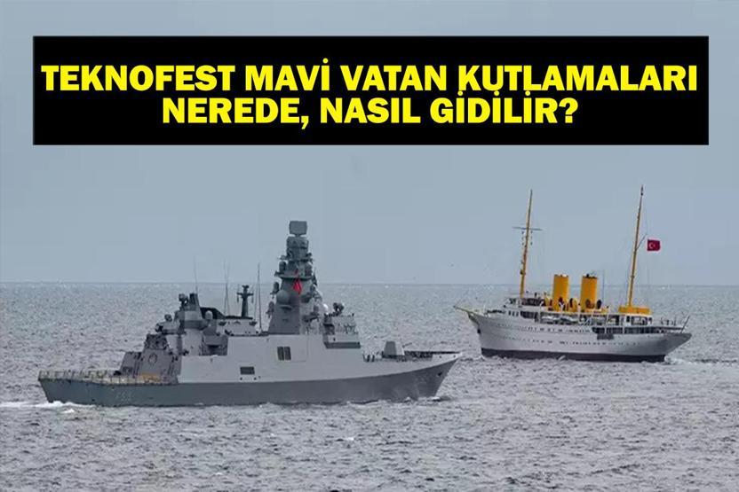 TEKNOFEST MAVİ VATAN NEREDE Teknofest Mavi Vatan nereden izlenir İstanbul Tersane Komutanlığı Nerede, Nasıl Gidilir İşte Teknofest Mavi Vatan TCG Anadolu Geçit Töreni Detayları...