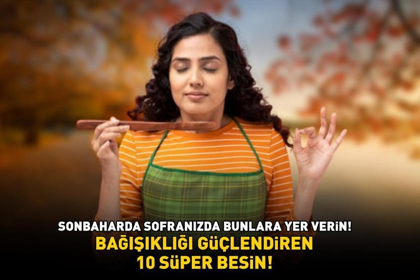 SONBAHARDA ŞİFA OLAN 10 SÜPER BESİN Eylül ayı yaklaşıyor, sofranızda bunlara yer verin: Bağışıklığı güçlendiriyor