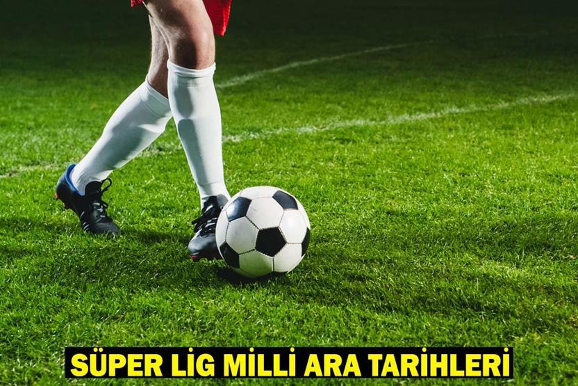 SÜPER LİG MİLLİ ARA TARİHLERİ: Milli maç arası ne zaman başlıyor ve ne zaman bitiyor