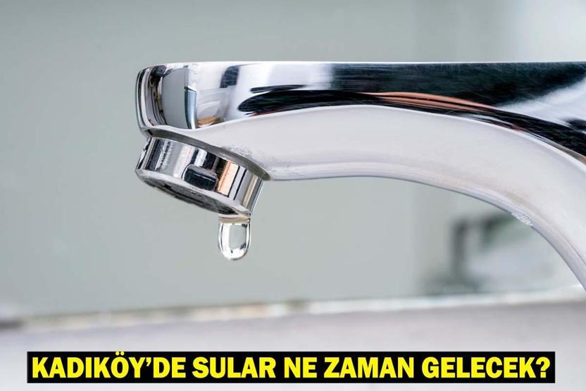 İSTANBUL KADIKÖY SU KESİNTİSİ 2 EYLÜL: Hangi Mahalleler Etkilenecek, Sular Ne Zaman Gelecek