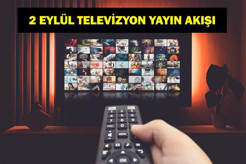 2 EYLÜL YAYIN AKIŞI: Bu Akşam Hangi Diziler Var Bugün Televizyonda Neler Var 2 Eylül TV Yayın Akışı Listesi