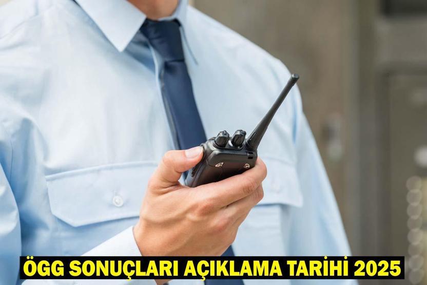 ÖGG SONUÇ AÇIKLAMA TARİHİ 2025 116. Özel Güvenlik sınav sonuçları ne zaman açıklanacak
