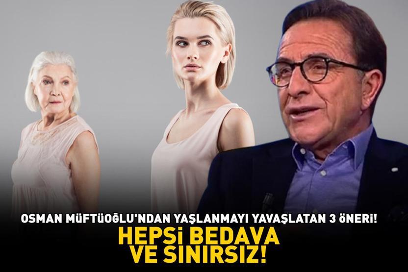 Prof. Dr. Osman Müftüoğlundan yaşlanmayı yavaşlatan 3 öneri HEPSİ BEDAVA VE SINIRSIZ