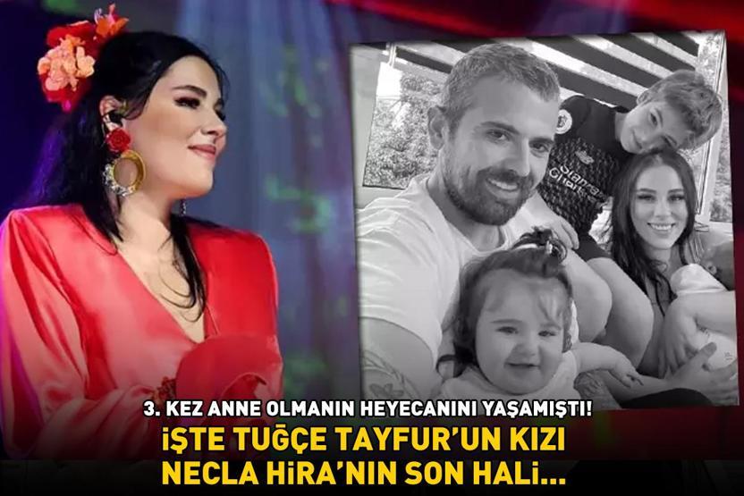 3. kez anne olmanın heyecanını yaşamıştı İşte Tuğçe Tayfurın kızı Necla Hiranın son hali...