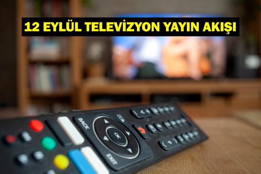 12 EYLÜL YAYIN AKIŞI: Bu Akşam Hangi Diziler Var Kızılcık Şerbeti Bu Akşam Var Mı 12 Eylül TV Yayın Akışı Listesi