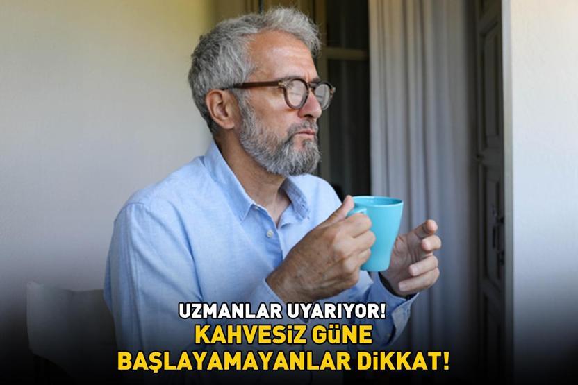 Kahvesiz güne başlayamayanlar dikkat Uzmanlar uyarıyor: Anksiyete, huzursuzluk, gerginlik, titreme...