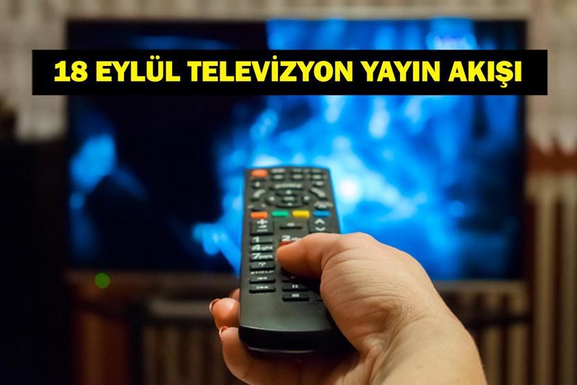 18 EYLÜL YAYIN AKIŞI: Bu Akşam Hangi Diziler Var Galatasaray Frankfurt Maçı Hangi Kanalda 18 Eylül TV Yayın Akışı Listesi