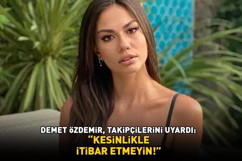 Eşref Rüyanın yıldızı Demet Özdemir takipçilerini uyardı: Kesinlikle itibar etmeyin