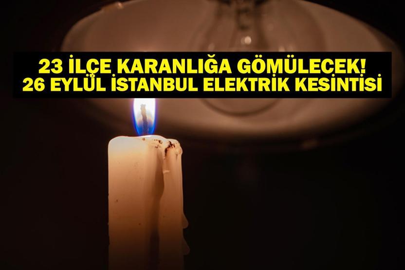 26 EYLÜL İSTANBUL ELEKTRİK KESİNTİSİ: 23 İlçede Elektrik Yok İstanbul Elektrik Kesintisi Ne Zaman Bitecek Kesintiden Hangi İlçeler Etkilenecek