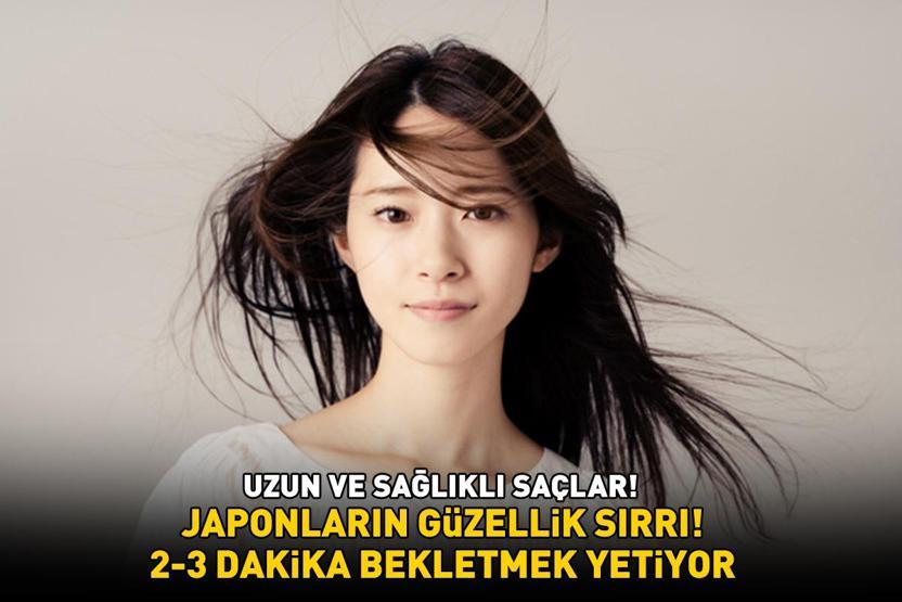 Uzun ve sağlıklı saçlar Japonların güzellik sırrı 2-3 dakika bekletmek yetiyor