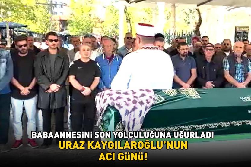 Uraz Kaygılaroğlunun acı günü Babaannesini son yolculuğuna uğurladı